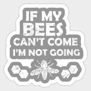 Funny I'm Not Going If My Bees Can't Sticker